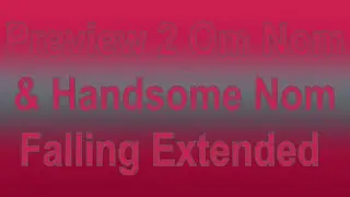 Preview 2 Om Nom & Handsome Nom Falling Extended (Draft) 