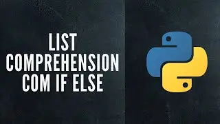 Dica de Python | Como incorporar condições IF ELSE em um List Comprehension