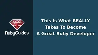 What Does It Really Take To Become A Great Ruby Developer?