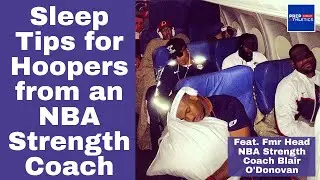 Sleep Tips for Basketball Players from Former Head NBA Strength Coach - feat. Blair O'Donovan