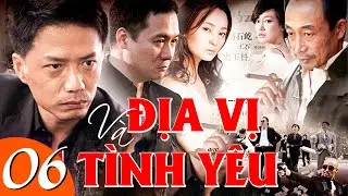 Địa Vị Và Tình Yêu - Tập 6 | Phim Bộ Tình Cảm Trung Quốc Mới Nhất | Phim Hay 2024 Thuyết Minh