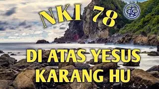 NKI 78 ( DI ATAS YESUS KARANG HU)