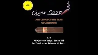 2022 Cigar of the Year Countdown (Coop’s List): #10: Mi Querida Triqui Traca No. 448