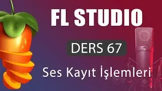 FL Studio Dersleri 67 - Ses Kayıt İşlemleri