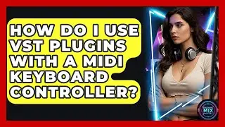 How Do I Use VST Plugins With A MIDI Keyboard Controller? - Electronic Mix Masters