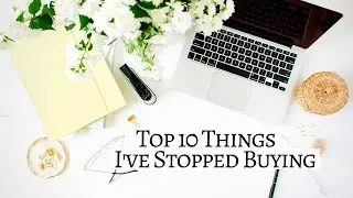 TOP 10 THINGS I STOPPED BUYING (minimalist saving tips) → Live On Less & Save More