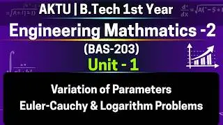 U1L19p2 Variation of Parameters – Euler-Cauchy & Logarithm Problems | BAS203 | AKTU Sem 2