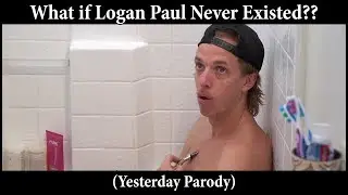 What if Logan Paul Never Existed?? (YESTERDAY PARODY)