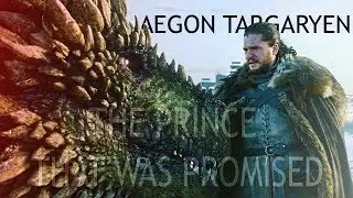 (GoT) Aegon Targaryen | The Prince That Was Promised