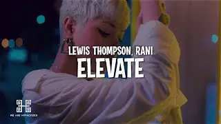 Lewis Thompson ft. RANI - Elevate (Lyrics)
