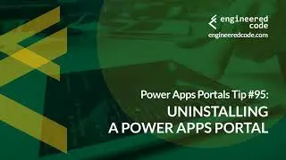 Power Apps Portals Tip #95 - Uninstalling a Power Apps Portal - Engineered Code