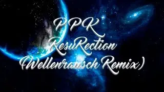 PPK - ResuRection (Wellenrausch Remix)