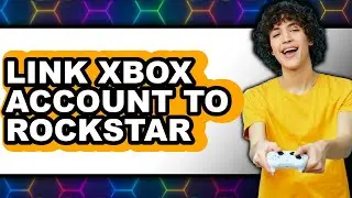 How to Link Xbox Account to Rockstar - Full Guide