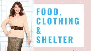 Food, Clothing & Shelter