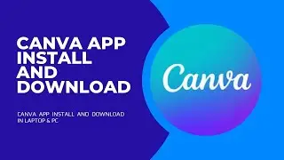 CANVA APP INSTALL AND DOWNLOAD IN LAPTOP & PC CANCA APP DOWNLOAD AND INSTALL