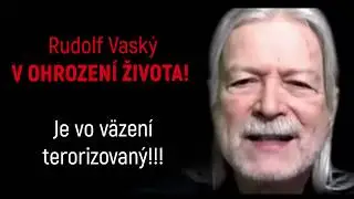 Najnovšia správa: Rudolf Vaský v ohrození života! Je terorizovaný vo väzení!