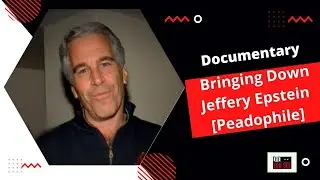 Documentary - Bringing Down Jeffery Epstein [Peadophile]