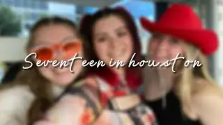 seventeen in houston vlog!