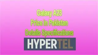 Galaxy A23 Price in Pakistan with Details Specifications in 2023 - HyperTel