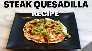 The Best Steak Quesadilla Recipe