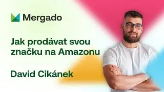 David Cikánek –Jak prodávat svou značku na Amazonu  #mergadofest24