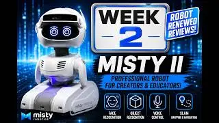 Week 2 Robot Renewed Reviews! Misty 2 Robot