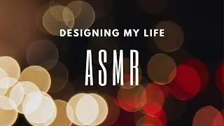 ASMR Designing My Life pt 2
