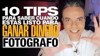 10 Tips para saber cuándo estás listo para ganar dinero como fotógrafo