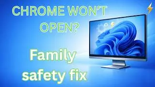 Chrome Won’t Open on Windows? Microsoft Family Safety Block Fix