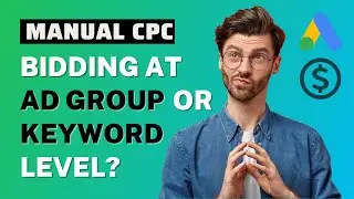 Google Ads Manual CPC: Bid at Ad Group or Keyword Level?