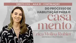 AULA 10 - DO PROCESSO DE HABILITAÇÃO PARA O CASAMENTO - CONTINUAÇÃO