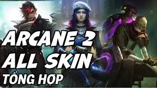 Tổng hợp skin trong Arcane mùa 2 - Liên Minh Huyền Thoại