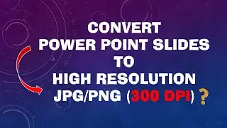 Convert MS Powerpoint slides into HIGH Resolution images | 300 DPI