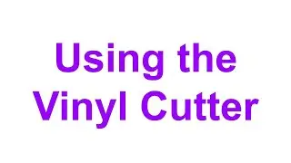 Using the Vinyl Cutter