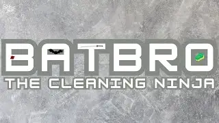 BATBRO: The Cleaning Ninja