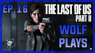 Wolf Plays: The Last of Us Part ll EP.16 [Stream Highlight]