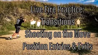 Live Fire Practice: Transitions, Shooting on the Move, Position Entries & Exits