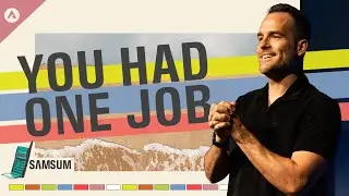 You Had One Job | Pastor Jeremy Bosma | SAMSUM