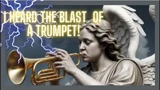 HE HEARD A BLAST OF A  TRUMPET SOUND !