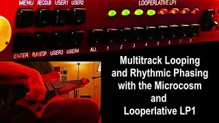 Multitrack Looping and Rhythmic Phasing with the Microcosm and Looperlative LP1