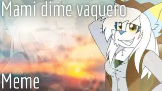Mami dime vaquero - Animation Meme