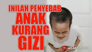 PENYEBAB ANAK KEKURANGAN GIZI
