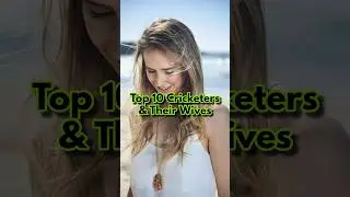 Top 10 Cricketers And Their Beautiful Wives