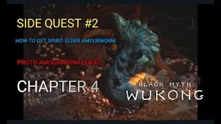 Black Myth Wukong : Chapter 4 Side Quest 2  - Proto Amourworm Quest - Get Spirit Elder Amourworm