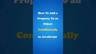How to Conditionally Add Properties to Objects in JavaScript