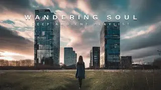 Wandering Soul | Dark Ambient Playlist