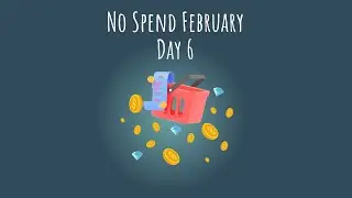 Day 6 - No Spend February