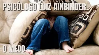 O Medo - Psicólogo Luiz Ainbinder