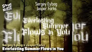 Sergey Eybog x Jasper Forks - Everlasting Summer Flows in You (Spring Nation Mashup)