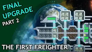 Final Upgrade / part 2 / The First Freighter